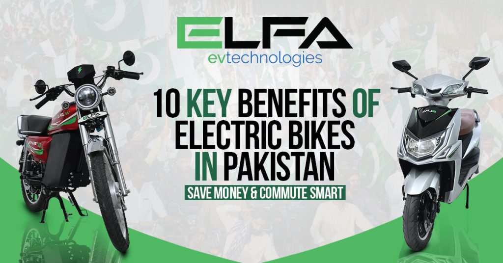 10 Key Benefits of Electric Bike in Pakistan: Save Money & Commute Smart